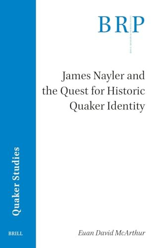 James Nayler and the Quest for Historic Quaker Identity by Euan David McArthur, 9789004534438