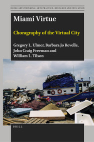 Miami Virtue (Choragraphy of the Virtual City) by Gregory L. Ulmer, Barbara Jo Revelle, John Craig Freeman, William L Tilson, 9789004534629