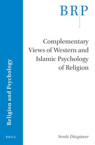 Complementary Views of Western and Islamic Psychology of Religion by Sevde Düzgüner, 9789004535022