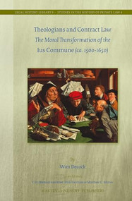 Theologians and Contract Law (The Moral Transformation of the Ius Commune (ca. 1500-1650)) by Wim Decock, 9789004536777