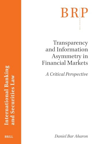 Transparency and Information Asymmetry in Financial Markets (A Critical Perspective) by Daniel Bar Aharon, 9789004537026