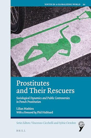 Prostitutes and Their Rescuers (Sociological Dynamics and Public Controversies in French Prostitution) by Lilian Mathieu, 9789004698888