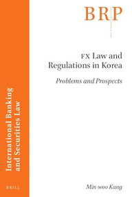 FX Law and Regulations in Korea (Problems and Prospects) by Min-woo Kang, 9789004540293