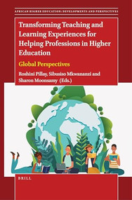 Transforming Teaching and Learning Experiences for Helping Professions in Higher Education (Global Perspectives) by Roshini Pillay, Sibusiso Mkwananzi, Sharon Moonsamy, 9789004540798
