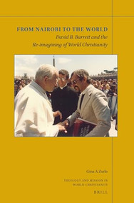 From Nairobi to the World: David B. Barrett and the Re-imagining of World Christianity by Gina A. Zurlo, 9789004541030