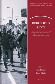 Rebellious Riots (Entangled Geographies of Contention in Africa) by Sam Kniknie, Karen Büscher, 9789004542396