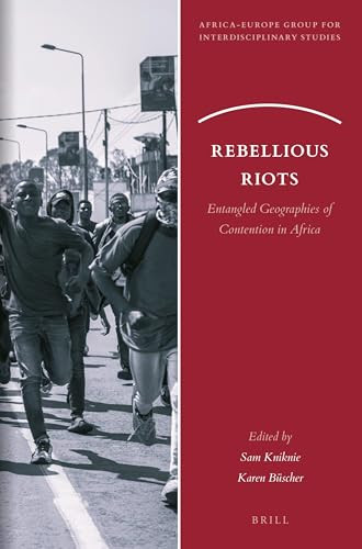 Rebellious Riots (Entangled Geographies of Contention in Africa) by Sam Kniknie, Karen Büscher, 9789004542396