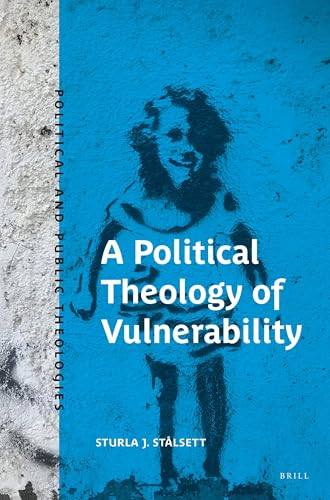 A Political Theology of Vulnerability by Sturla J. Stålsett, 9789004543263