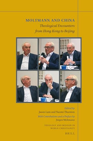 Moltmann and China (Theological Encounters from Hong Kong to Beijing) by Jason Lam, Naomi Thurston, 9789004543331