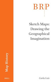 Sketch Maps: Drawing the Geographical Imagination by Carla Lois, 9789004543676