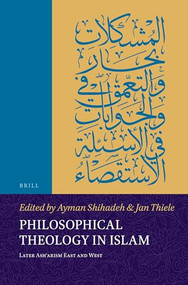 Philosophical Theology in Islam (Later Ashʿarism East and West) by Ayman Shihadeh, Jan Thiele, 9789004544284