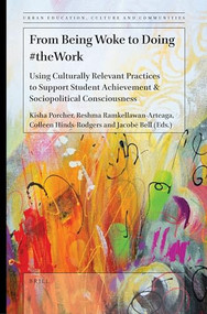 From Being Woke to Doing #theWork (Using Culturally Relevant Practices to Support Student Achievement & Sociopolitical Consciousness) by Kisha Porcher, Reshma Ramkellawan-Arteaga, Colleen Hinds-Rodgers, Jacobē Bell, 9789004544710