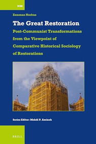 The Great Restoration: Post-Communist Transformations from the Viewpoint of Comparative Historical Sociology of Restorations by Zenonas Norkus, 9789004715370