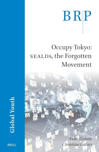 Occupy Tokyo: SEALDs, the Forgotten Movement by Karen Grimwade, Anne Gonon, Christian Galan, 9789004545922