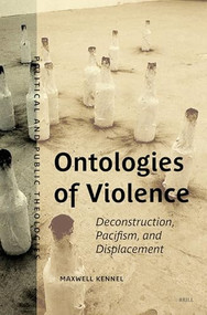 Ontologies of Violence (Deconstruction, Pacifism, and Displacement) by Maxwell Kennel, 9789004546431