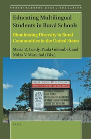 Educating Multilingual Students in Rural Schools (Illuminating Diversity in Rural Communities in the United States) by Maria R. Coady, Paula Golombek, Nidza V. Marichal, 9789004395565