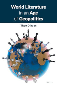World Literature in an Age of Geopolitics by Theo D'haen, 9789004546745