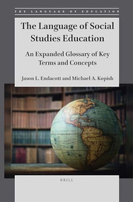 The Language of Social Studies Education (An Expanded Glossary of Key Terms and Concepts) by Jason Endacott, Michael A. Kopish, 9789004546943