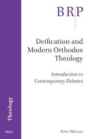 Deification and Modern Orthodox Theology (Introduction to Contemporary Debates) by Petre Maican, 9789004547094