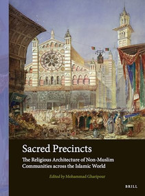 Sacred Precincts (The Religious Architecture of Non-Muslim Communities Across the Islamic World) by Mohammad Gharipour, 9789004547247