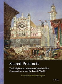 Sacred Precincts (The Religious Architecture of Non-Muslim Communities Across the Islamic World) by Mohammad Gharipour, 9789004547247
