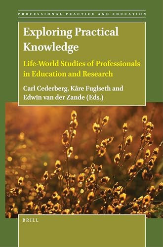 Exploring Practical Knowledge (Life-World Studies of Professionals in Education and Research) by Carl Cederberg, Kåre Fuglseth, Edwin van der Zande, 9789004547346