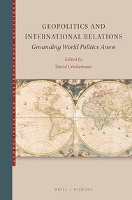 Geopolitics and International Relations (Grounding World Politics Anew) by David Criekemans, 9789004548565