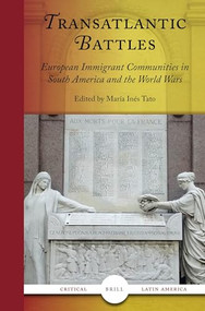 Transatlantic Battles (European Immigrant Communities in South America and the World Wars) by María Inés Tato, 9789004617957
