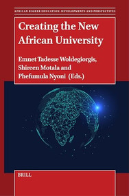 Creating the New African University by Emnet Tadesse Woldegiorgis, Shireen Motala, Phefumula Nyoni, 9789004677418