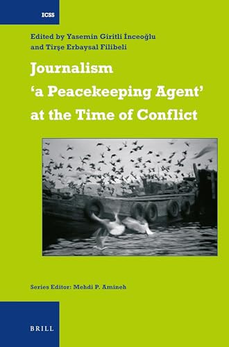 Journalism ‘a Peacekeeping Agent' at the Time of Conflict by Yasemin Giritli İnceoğlu, Tirşe Erbaysal Filibeli, 9789004677487