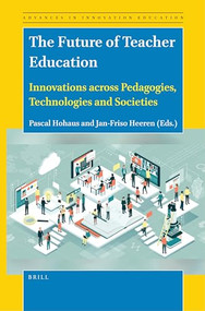 The Future of Teacher Education (Innovations across Pedagogies, Technologies and Societies) by Pascal Hohaus, Jan-Friso Heeren, 9789004678521