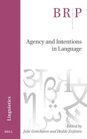 Agency and Intentions in Language by Julie Goncharov, Hedde Zeijlstra, 9789004679788
