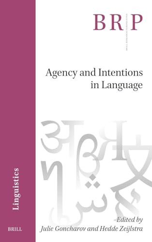 Agency and Intentions in Language by Julie Goncharov, Hedde Zeijlstra, 9789004679788