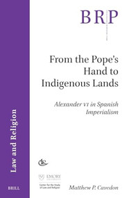 From the Pope's Hand to Indigenous Lands (Alexander VI in Spanish Imperialism) by Matthew Cavedon, 9789004681422