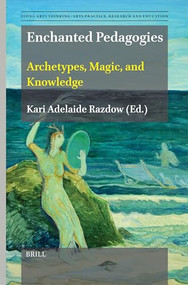 Enchanted Pedagogies (Archetypes, Magic, and Knowledge) by Kari Adelaide Razdow, 9789004681484