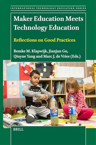 Maker Education Meets Technology Education (Reflections on Good Practices) by Remke M. Klapwijk, Jianjun Gu, Qiuyue Yang, Marc J. de Vries, 9789004681897