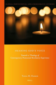 Hearing God's Voice: Towards a Theology of Contemporary Pentecostal Revelatory Experience by Tania M. Harris, 9789004682405