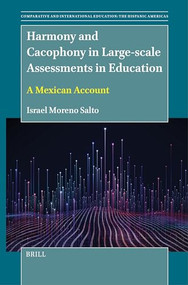 Harmony and Cacophony in Large-scale Assessments in Education (A Mexican Account) by Israel Moreno Salto, 9789004682825