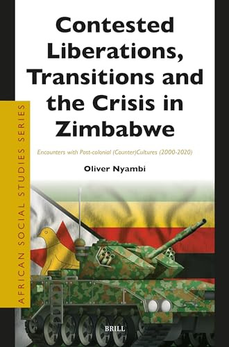 Contested Liberations, Transitions and the Crisis in Zimbabwe (Encounters with Post-colonial (Counter)Cultures (2000-2020)) by Oliver Nyambi, 9789004682962