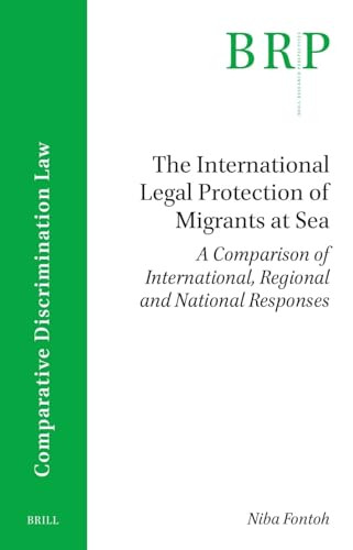 The International Legal Protection of Migrants at Sea (A Comparison of International, Regional and National Responses) by Niba Fontoh, 9789004685093