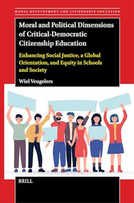 Moral and Political Dimensions of Critical-Democratic Citizenship Education by Wiel Veugelers, 9789004685420