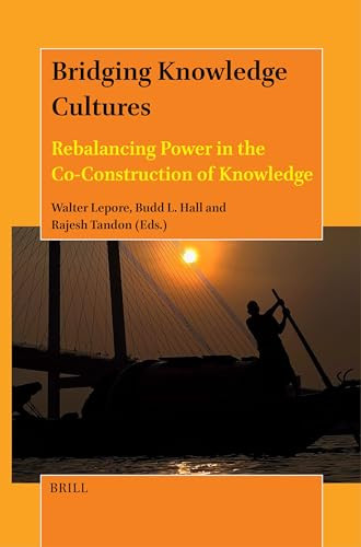 Bridging Knowledge Cultures (Rebalancing Power in the Co-Construction of Knowledge) by Walter Lepore, Budd L. Hall, Rajesh Tandon, 9789004687745