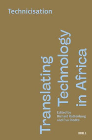 Translating Technology in Africa. Volume 2: Technicisation by Richard Rottenburg, Eva Riedke, 9789004688278