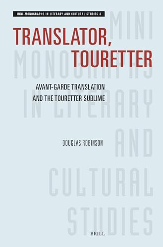 Translator, Touretter: Avant-Garde Translation and the Touretter Sublime by Douglas Robinson, 9789004689398