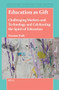 Education as Gift (Challenging Markets and Technology and Celebrating the Spirit of Education) by Damian Ruth, 9789004689466