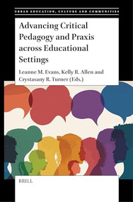 Advancing Critical Pedagogy and Praxis across Educational Settings by Leanne M. Evans, Kelly R. Allen, Crystasany R. Turner, 9789004689596