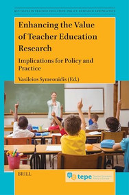 Enhancing the Value of Teacher Education Research (Implications for Policy and Practice) by Vasileios Symeonidis, 9789004690004