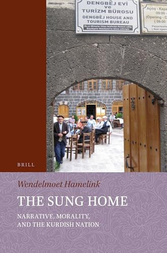 The Sung Home. Narrative, Morality, and the Kurdish Nation by Wendelmoet Hamelink, 9789004690288