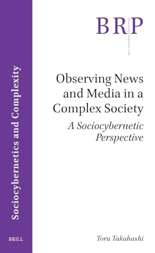 Observing News and Media in a Complex Society (A Sociocybernetic Perspective) by Toru Takahashi, 9789004690431
