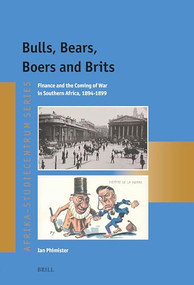 Bulls, Bears, Boers and Brits (Finance and the Coming of War in Southern Africa, 1894-1899) by Ian Phimister, 9789004690783